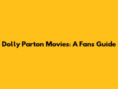 Dolly Parton Movies: A Fan's Guide