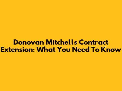 Donovan Mitchell's Contract Extension: What You Need To Know