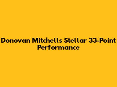 Donovan Mitchell's Stellar 33-Point Performance