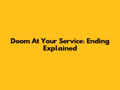 Doom At Your Service: Ending Explained