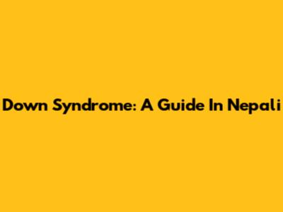 Down Syndrome: A Guide In Nepali