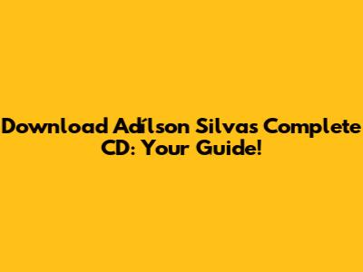 Download Adílson Silva's Complete CD: Your Guide!