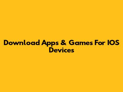 Download Apps & Games For IOS Devices