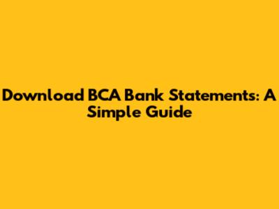 Download BCA Bank Statements: A Simple Guide