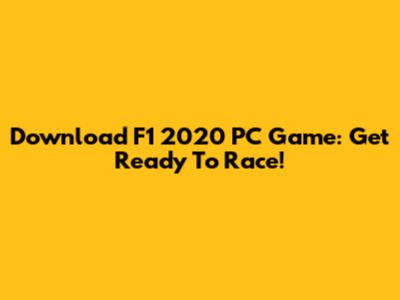 Download F1 2020 PC Game: Get Ready To Race!