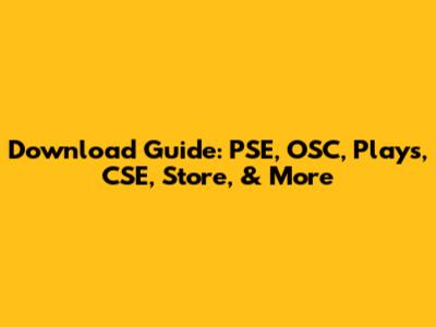 Download Guide: PSE, OSC, Plays, CSE, Store, & More
