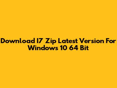 Download I7 Zip Latest Version For Windows 10 64 Bit
