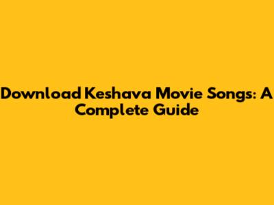 Download Keshava Movie Songs: A Complete Guide