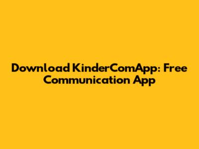 Download KinderComApp: Free Communication App