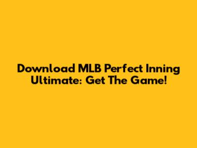 Download MLB Perfect Inning Ultimate: Get The Game!