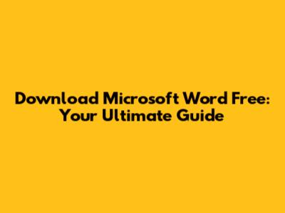 Download Microsoft Word Free: Your Ultimate Guide