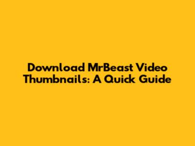 Download MrBeast Video Thumbnails: A Quick Guide