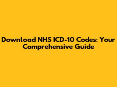 Download NHS ICD-10 Codes: Your Comprehensive Guide