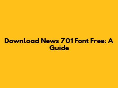Download News 701 Font Free: A Guide