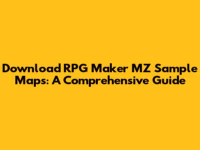 Download RPG Maker MZ Sample Maps: A Comprehensive Guide