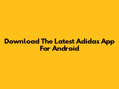 Download The Latest Adidas App For Android