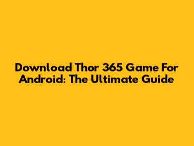 Download Thor 365 Game For Android: The Ultimate Guide