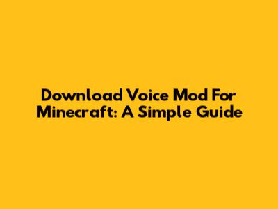 Download Voice Mod For Minecraft: A Simple Guide