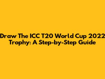 Draw The ICC T20 World Cup 2022 Trophy: A Step-by-Step Guide