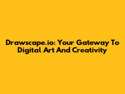 Drawscape.io: Your Gateway To Digital Art And Creativity