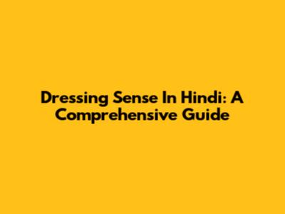 Dressing Sense In Hindi: A Comprehensive Guide