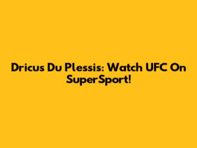 Dricus Du Plessis: Watch UFC On SuperSport!