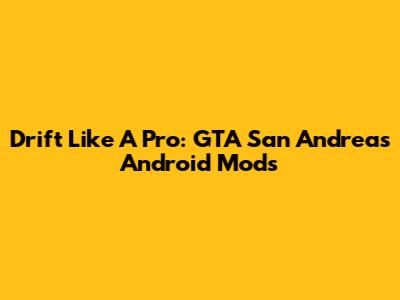 Drift Like A Pro: GTA San Andreas Android Mods