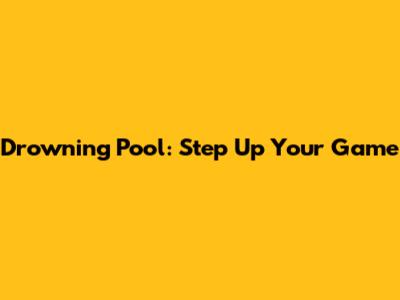 Drowning Pool: Step Up Your Game