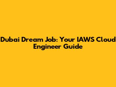 Dubai Dream Job: Your IAWS Cloud Engineer Guide