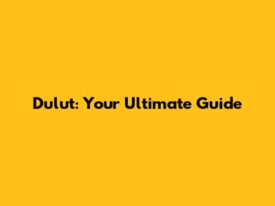 Dulut: Your Ultimate Guide
