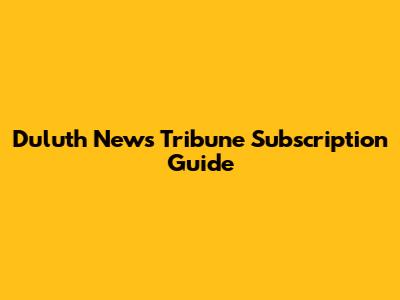 Duluth News Tribune Subscription Guide