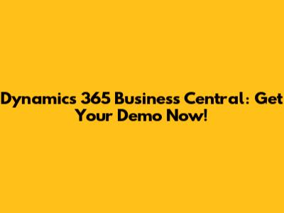 Dynamics 365 Business Central: Get Your Demo Now!