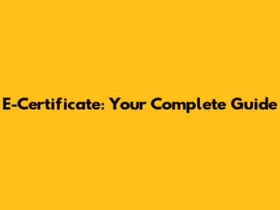 E-Certificate: Your Complete Guide