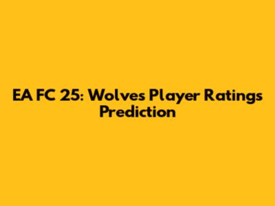 EA FC 25: Wolves Player Ratings Prediction