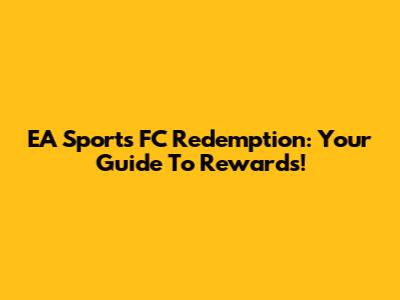 EA Sports FC Redemption: Your Guide To Rewards!