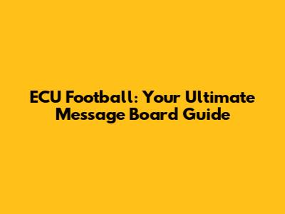 ECU Football: Your Ultimate Message Board Guide
