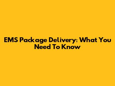 EMS Package Delivery: What You Need To Know