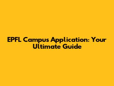 EPFL Campus Application: Your Ultimate Guide