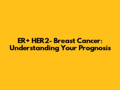 ER+ HER2- Breast Cancer: Understanding Your Prognosis
