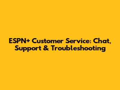 ESPN+ Customer Service: Chat, Support & Troubleshooting