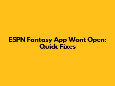 ESPN Fantasy App Won't Open: Quick Fixes