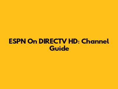 ESPN On DIRECTV HD: Channel Guide