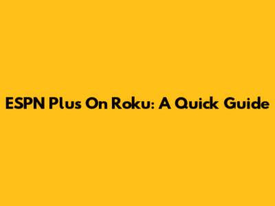ESPN Plus On Roku: A Quick Guide