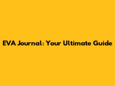 EVA Journal: Your Ultimate Guide