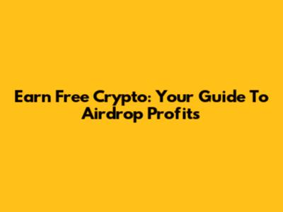 Earn Free Crypto: Your Guide To Airdrop Profits