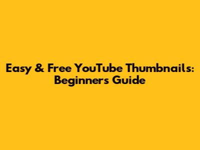 Easy & Free YouTube Thumbnails: Beginner's Guide