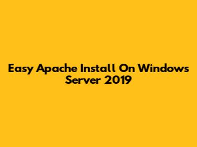 Easy Apache Install On Windows Server 2019