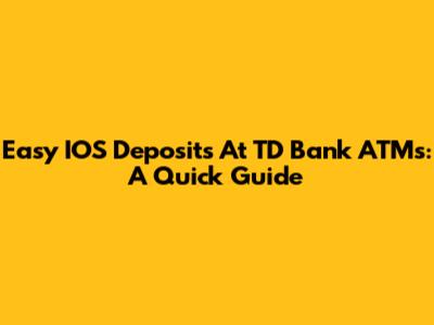 Easy IOS Deposits At TD Bank ATMs: A Quick Guide