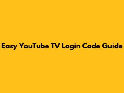 Easy YouTube TV Login Code Guide