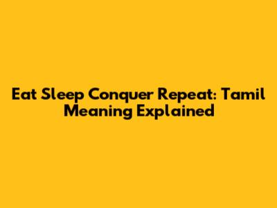 Eat Sleep Conquer Repeat: Tamil Meaning Explained